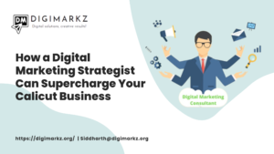 How a Digital Marketing Strategist Can Supercharge Your Calicut Business