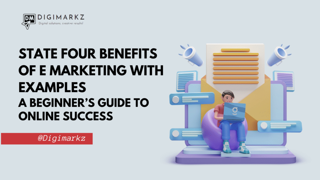 State Four Benefits of E Marketing with Examples
